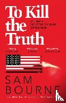 Bourne, Sam - To Kill the Truth