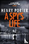 Porter, Henry - A Spy's Life