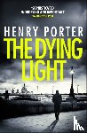 Porter, Henry - The Dying Light