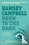 Campbell, Ramsey - Born to the Dark