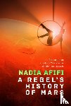 Afifi, Nadia - A Rebel’s History of Mars
