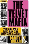 Bullock, Darryl W - The Velvet Mafia: The Gay Men Who Ran the Swinging Sixties