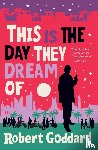 Goddard, Robert - This is the Day They Dream Of