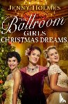 Holmes, Jenny - The Ballroom Girls: Christmas Dreams