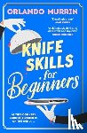 Murrin, Orlando - Knife Skills for Beginners - The first novel in a gripping new cosy crime series. In this cookery school, murder is on the menu