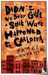 Hannaham, James - Didn't Nobody Give a Shit What Happened to Carlotta