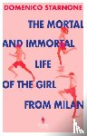 Starnone, Domenico - The Mortal and Immortal Life of the Girl from Milan