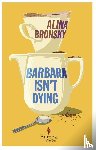 Bronsky, Alina - Barbara Isn’t Dying