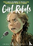 Gillet, Jerome, Parson, Brett - Girl Rebels: From Greta Thunberg to Malala, five inspirational tales of female courage
