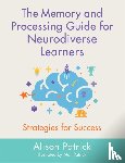 Patrick, Alison - The Memory and Processing Guide for Neurodiverse Learners