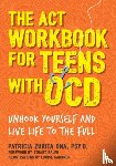 Psy.D, Patricia Zurita Ona - The ACT Workbook for Teens with OCD