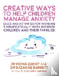 Zandt, Fiona, Barrett, Suzanne - Creative Ways to Help Children Manage Anxiety