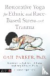 Parker, Gail - Restorative Yoga for Ethnic and Race-Based Stress and Trauma