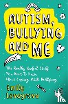 Lovegrove, Emily - Autism, Bullying and Me