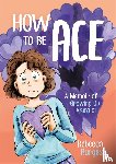 Burgess, Rebecca - How to Be Ace