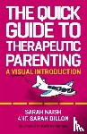 Naish, Sarah, Dillon, Sarah - The Quick Guide to Therapeutic Parenting