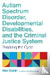 Dubin, Nick - Autism Spectrum Disorder, Developmental Disabilities, and the Criminal Justice System