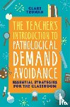 Truman, Clare - The Teacher's Introduction to Pathological Demand Avoidance