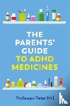 Hill, Peter - The Parents' Guide to ADHD Medicines