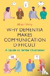 Wray, Alison - Why Dementia Makes Communication Difficult