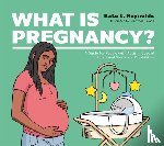 Reynolds, Kate E. - What Is Pregnancy?