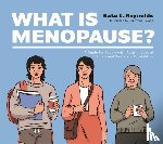 Reynolds, Kate E. - What Is Menopause?