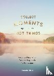 King, Tamsin - Collect Moments, Not Things