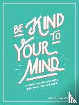 Chamberlain, Claire - Be Kind to Your Mind