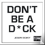 Dewey, Joseph - Don't Be a D*ck