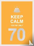 Publishers, Summersdale - Keep Calm You're Only 70