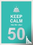Publishers, Summersdale - Keep Calm You're Only 50