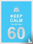 Publishers, Summersdale - Keep Calm You're Only 60