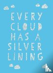 Publishers, Summersdale - Every Cloud Has a Silver Lining