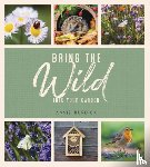 Burdick, Annie - Bring the Wild into Your Garden