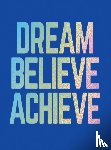 Publishers, Summersdale - Dream, Believe, Achieve