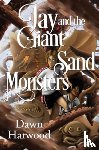 Harwood, Dawn - Jay and the Giant Sand Monsters
