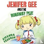 Pearson, Amanda - Jenifer Gee and the Runaway Pea!