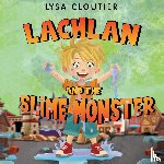 Cloutier, Lysa - Lachlan and the Slime Monster