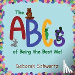 Schwartz, Deborah - The ABCs of Being the Best Me!