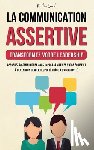Grout, Martin - La Communication Assertive - Transformez Votre Leadership