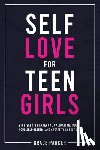 Parker, Grace - Self-Love for Teen Girls: Stop Seeking External Validation, Boost Your Self-Esteem, and Create Your Best Life