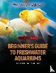 V. Wise - BEGINNER'S GUIDE TO FRESHWATER AQUARIUMS