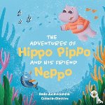 Juceviciute, Reda - The Adventures of Hippo Pippo and his Friend Neppo