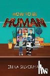 Silverman, Erika - How to Be Human