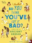 Strathie, Chae - British Museum: So You Think You've Got It Bad? A Kid's Life in Ancient Greece