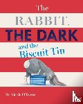 O'Byrne, Nicola - The Rabbit, the Dark and the Biscuit Tin