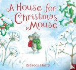 Harry, Rebecca - A House for Christmas Mouse