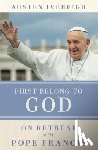 Ivereigh, Austen - First Belong to God