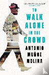 Molina, Antonio Munoz - To Walk Alone in the Crowd