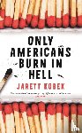 Kobek, Jarett - Only Americans Burn in Hell